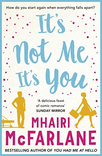 It’s Not Me, It’s You by Mhairi McFarlene