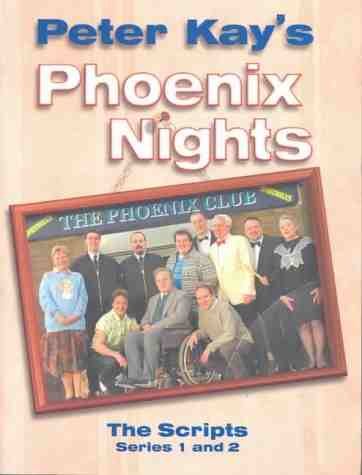 Phoenix Nights: The Scripts: The Scripts: Series 1 and 2 by Peter Kay