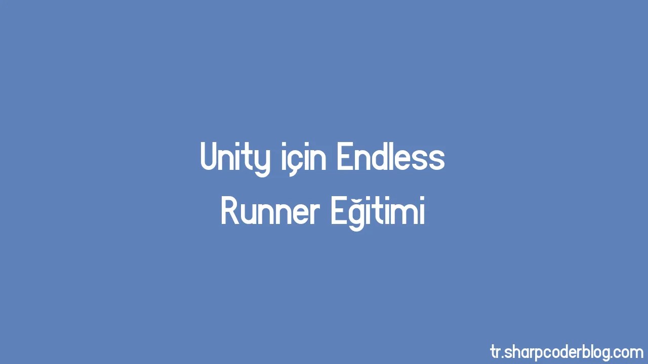 Unity Için Endless Runner Eğitimi | Sharp Coder Blog