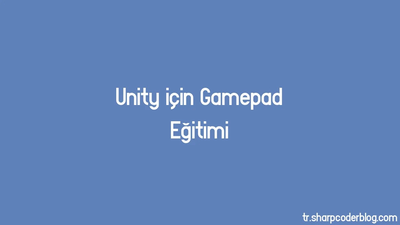 Unity Için Gamepad Eğitimi | Sharp Coder Blog