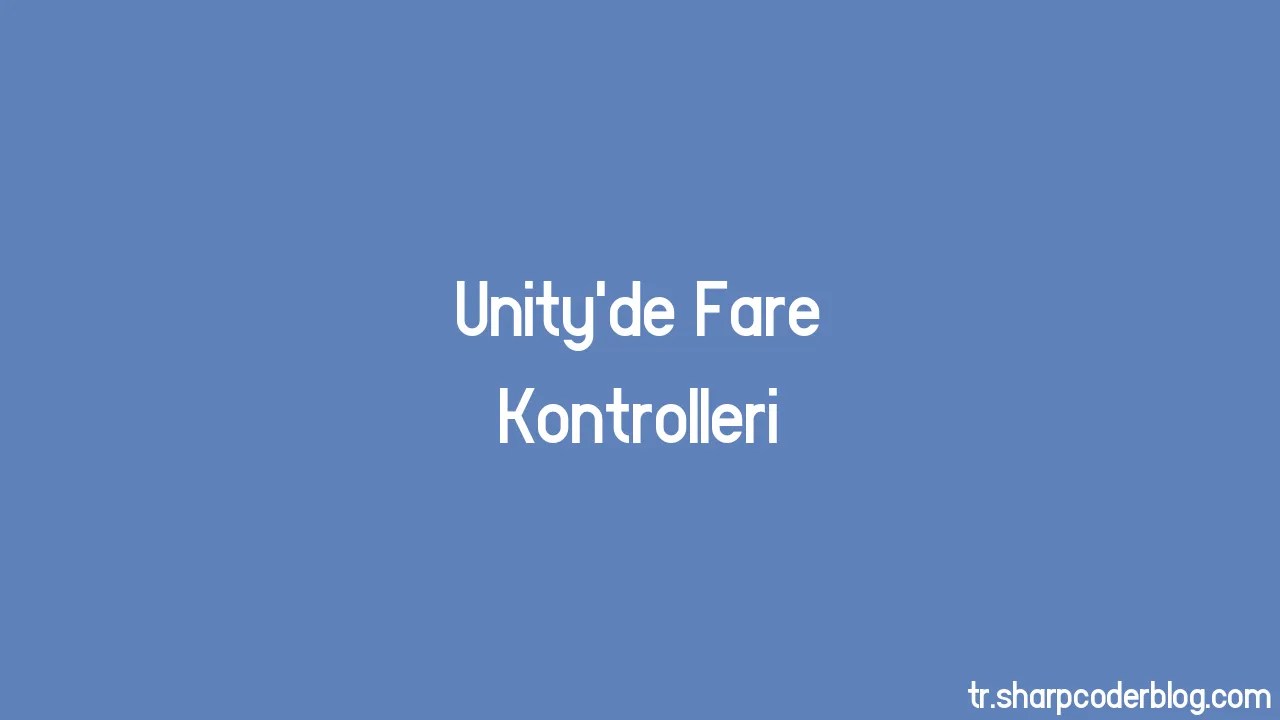 Unity'de Fare Kontrolleri | Sharp Coder Blog