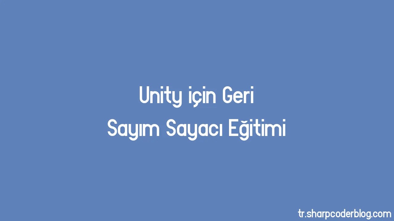 Unity Için Geri Sayım Sayacı Eğitimi | Sharp Coder Blog