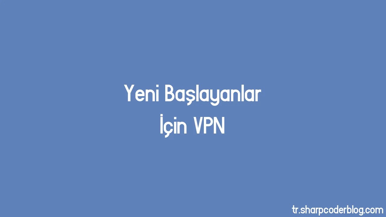 Yeni Başlayanlar İçin Vpn Sharp Coder Blog