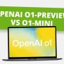 OpenAI O1-preview Vs O1-mini: Key Insights