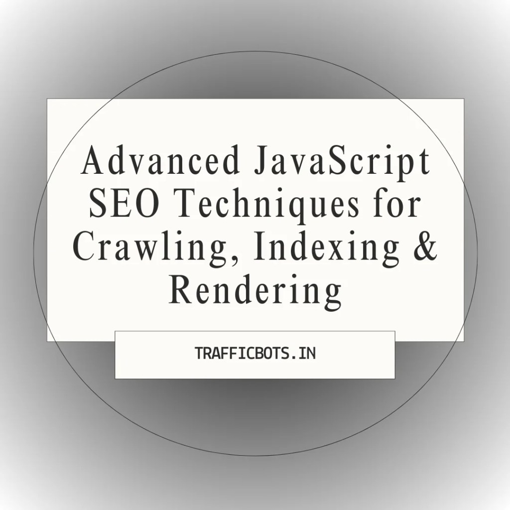 Advanced JavaScript SEO Techniques for Crawling, Indexing & Rendering