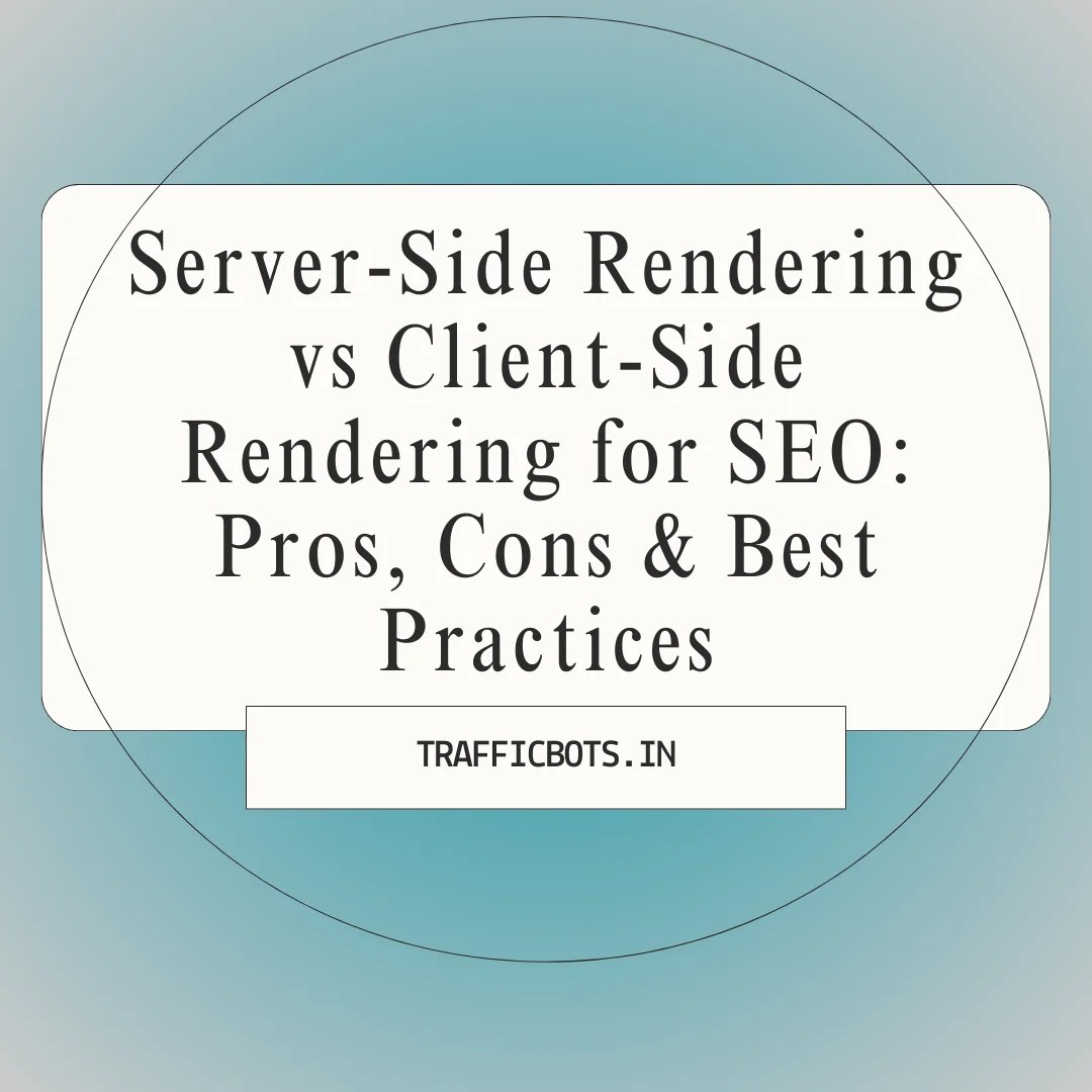 Server-Side Rendering vs Client-Side Rendering for SEO: Pros, Cons & Best Practices