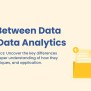 Difference Between Data Analysis And Data Analytics
