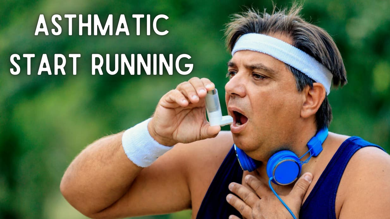 ASTHMATIC? START RUNNING!