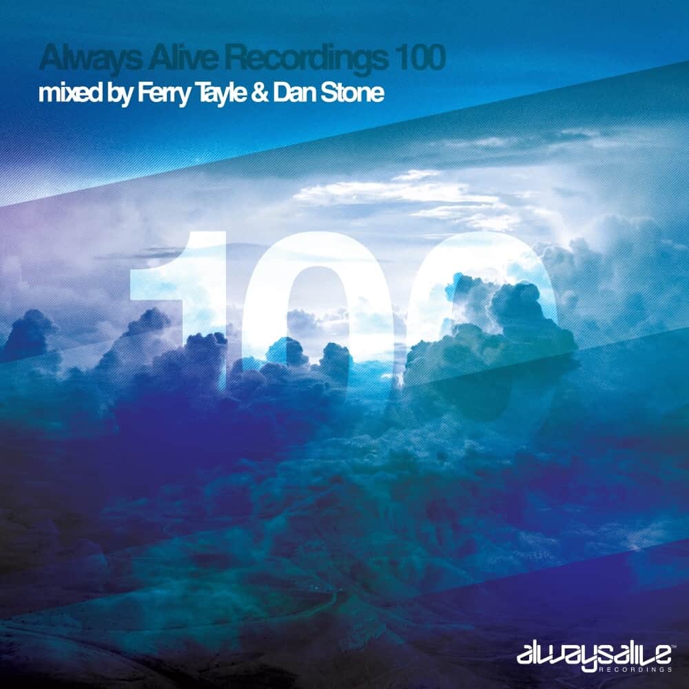Always Alive Recordings 100 mixed by Ferry Tayle & Dan Stone