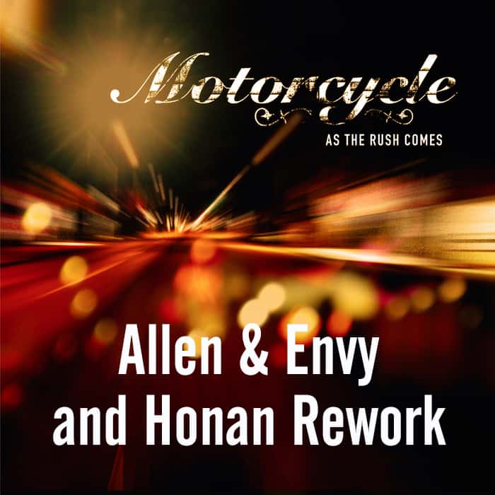Motorcycle – As The Rush Comes (Allen & Envy and Honan Rework)