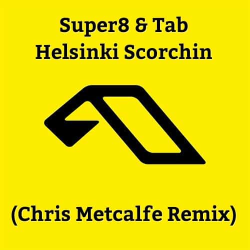Super8 & Tab – Helsinki Scorchin (Chris Metcalfe Remix)