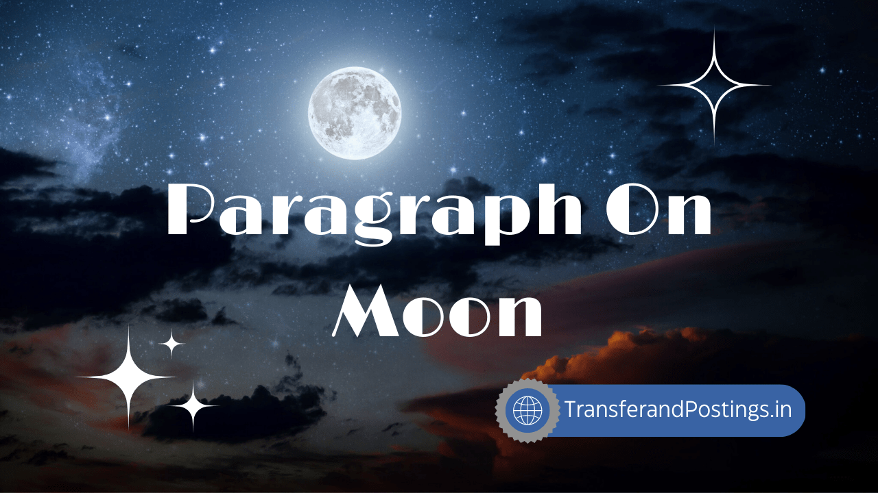 Paragraph On Moon: Exploring Its Fascinating Facts, Role In Our Lives, And Future Exploration