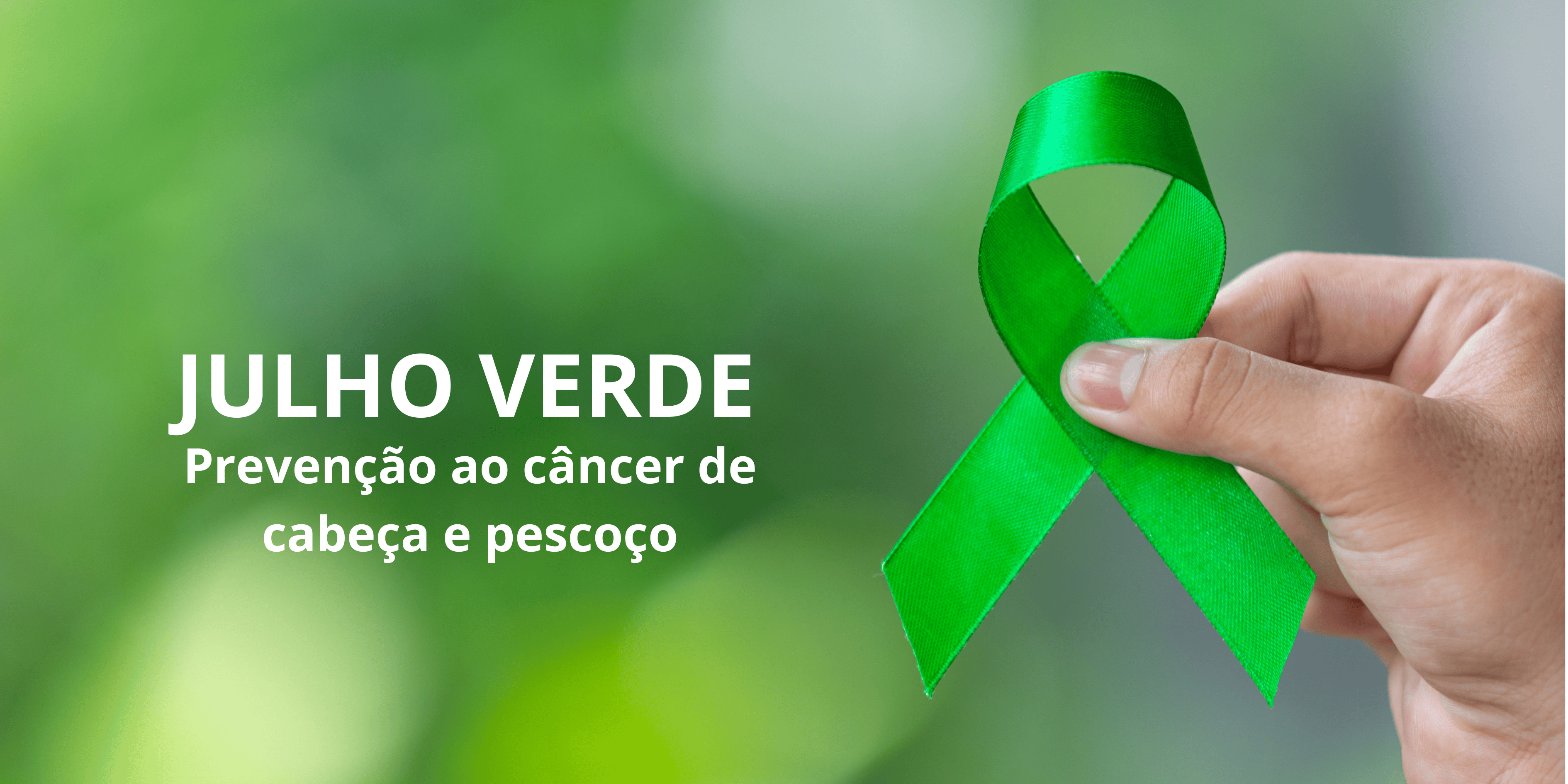 Julho Verde 2026 é  uma iniciativa  à conscientização sobre a prevenção, o diagnóstico precoce e o tratamento do câncer de cabeça e pescoço