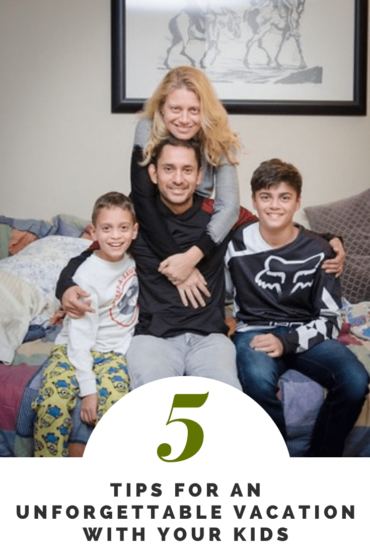 5 Tips For An Unforgettable Vacation With Your Kids Unforgettable Vacation With Your Kids