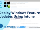 Deploy Windows Feature Updates Using Intune Traverse Cloud