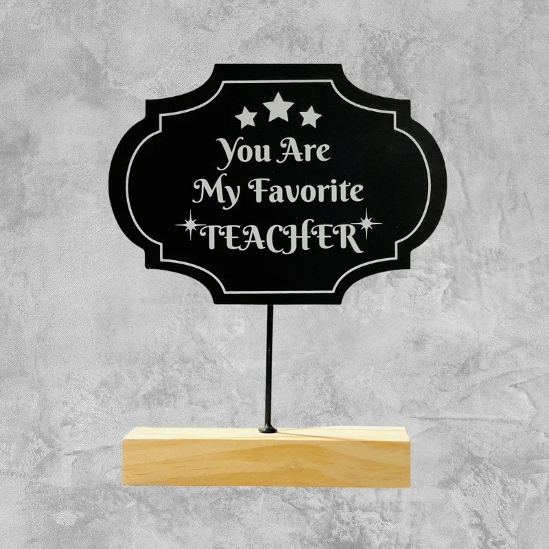 You Are My Favorite Teacher Desk Plaque with Wooden Stand