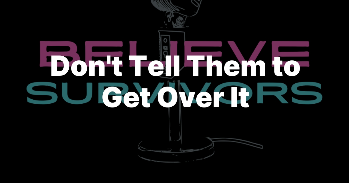 Don’t Tell Them to Get Over It