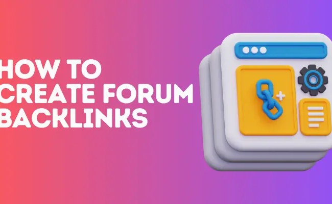 How To Create Forum Backlinks: Step By Step Guide
