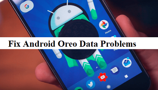 How to Fix Android Oreo Data Problems