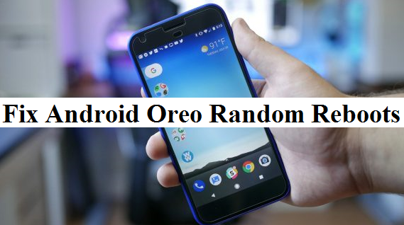 How to Fix Android Oreo Random Reboots