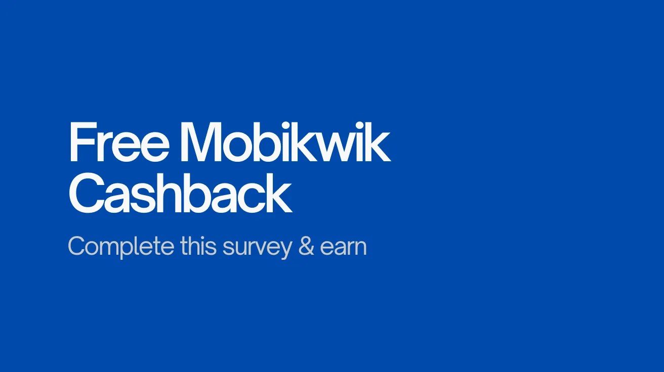 White text on a blue background reads, "Free Mobikwik Cashback. Complete this survey & earn," suggesting a promotional offer encouraging survey participation.