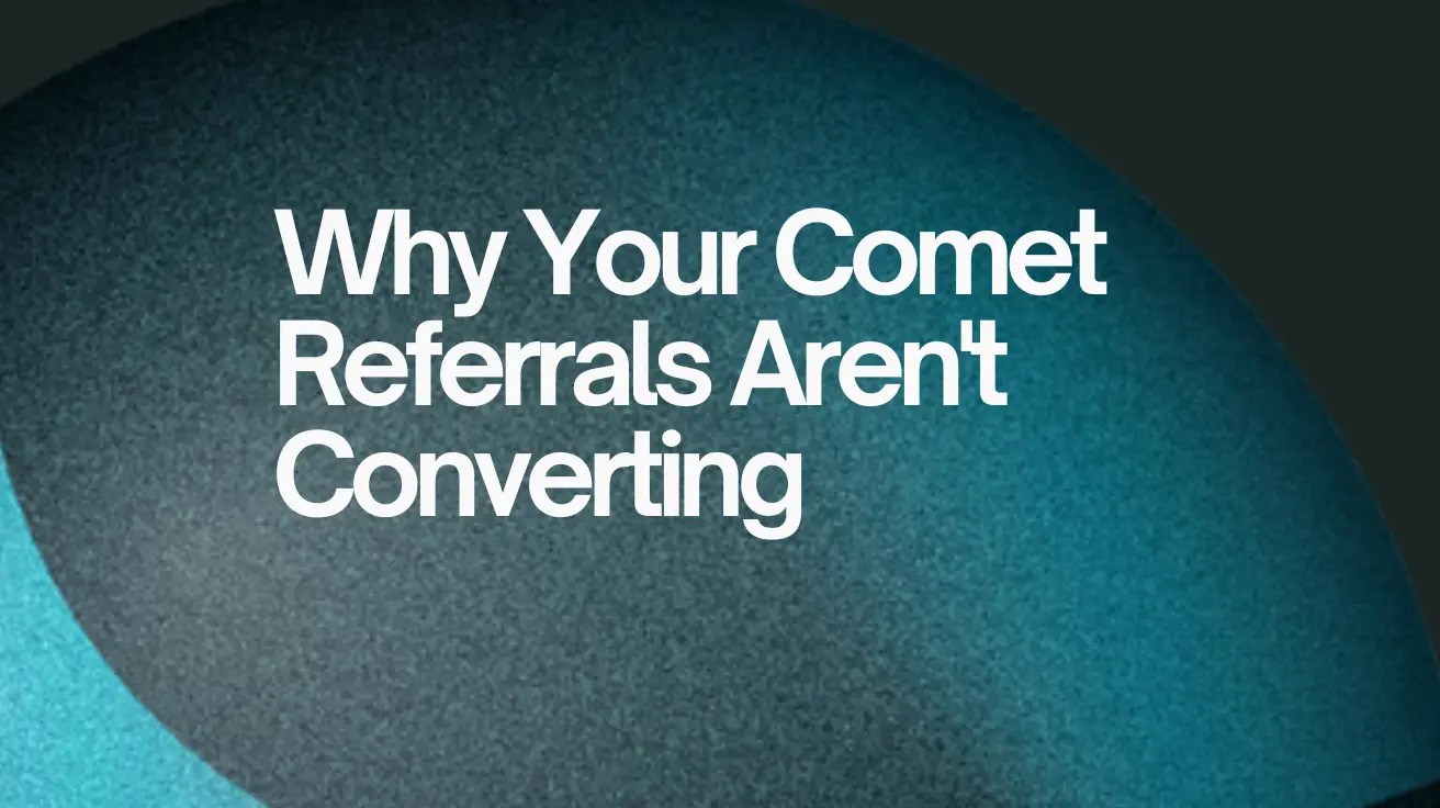 Why Your Comet Referrals Aren't Converting