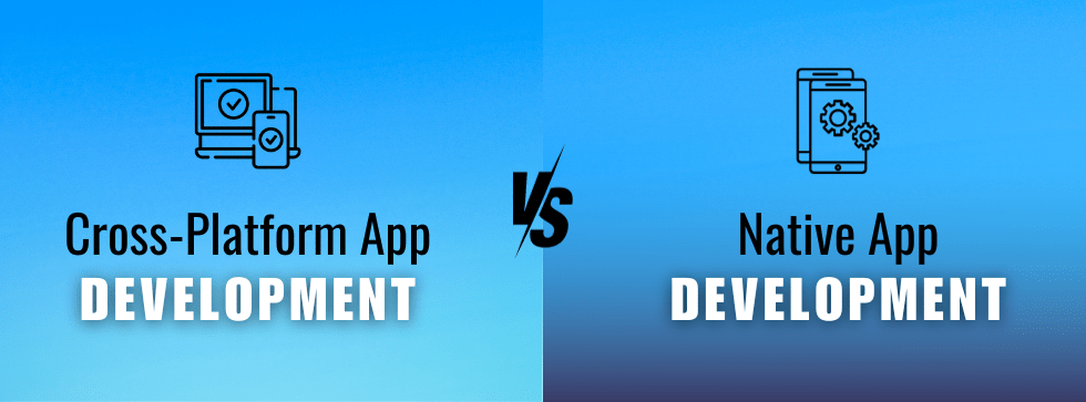 Cross-platform vs Native Mobile App Development