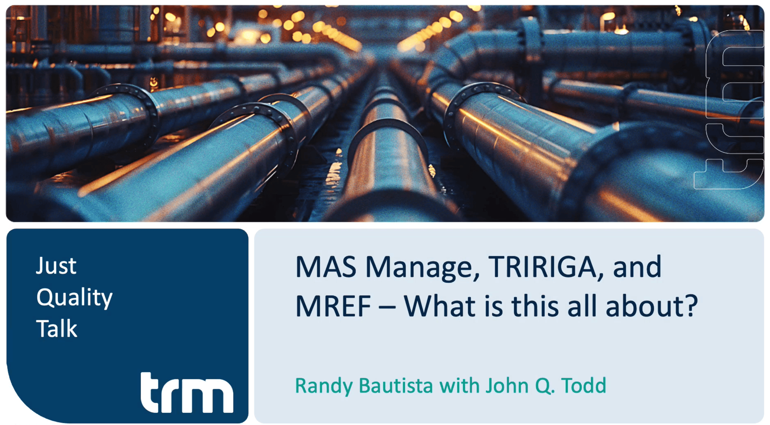Industrial piping backdrop with blue metallic pipes; overlay panels show 'Just Quality Talk' and 'MAS Manage, TRIRIGA, and MRE F – What is this all about?' with author names like Randy Bautista.