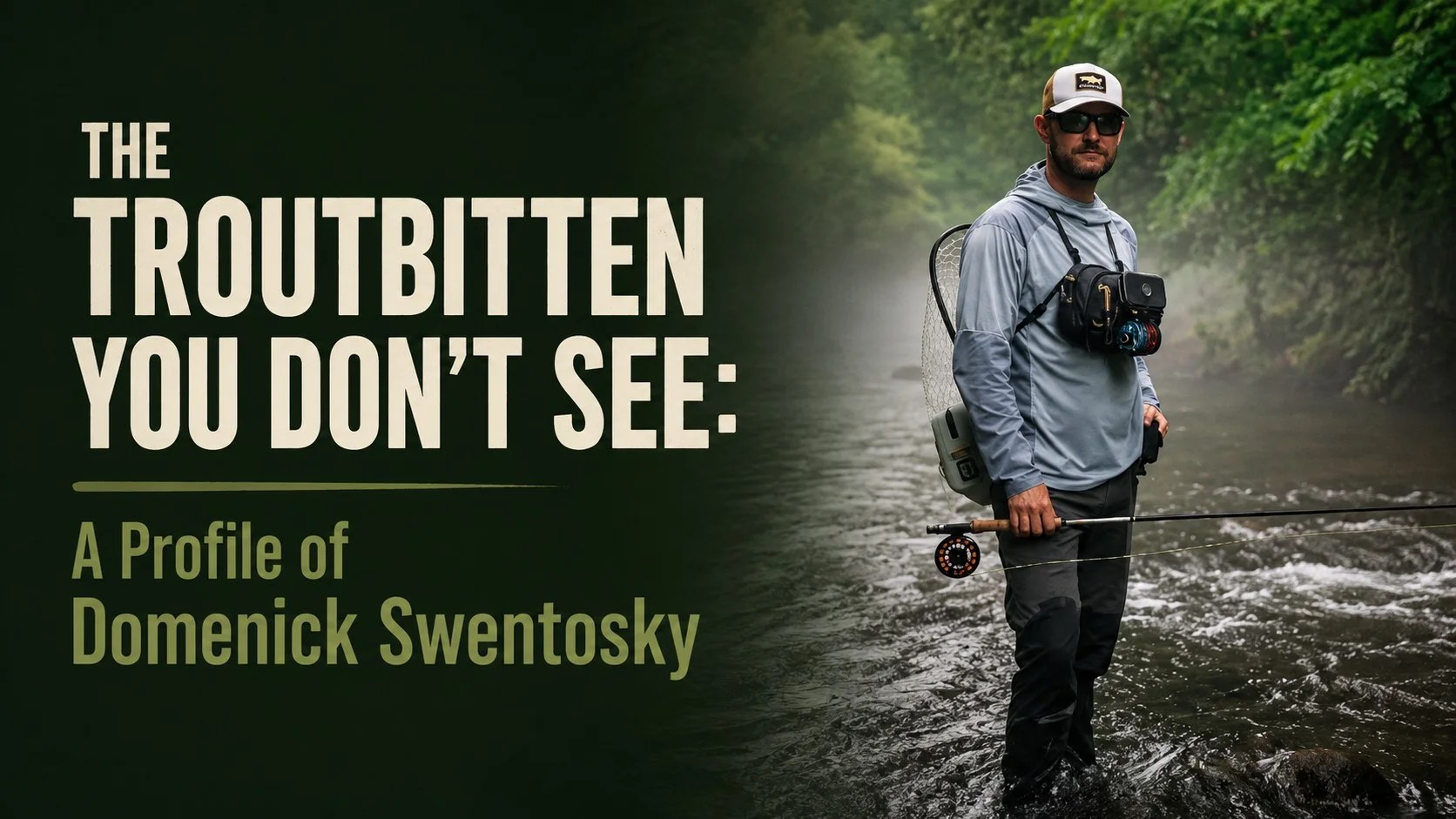 The Troutbitten You Don’t See: A Profile of Domenick Swentosky 