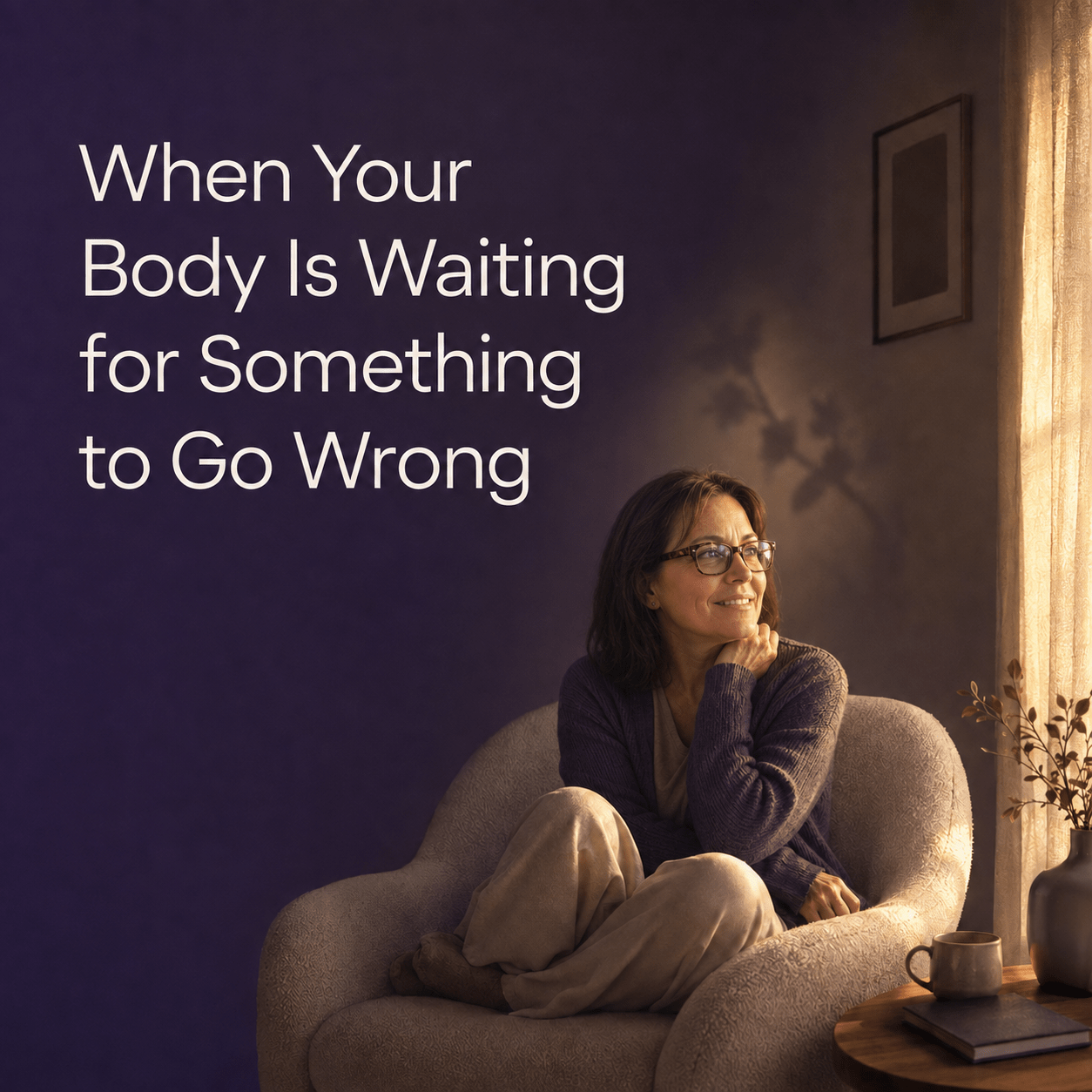 When your body is waiting for something to go wrong