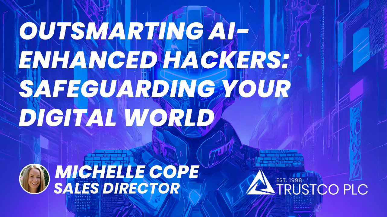 Featured image for “Outsmarting AI-Enhanced Hackers: Trustco’s Proven Strategies to Safeguard Your Digital World”