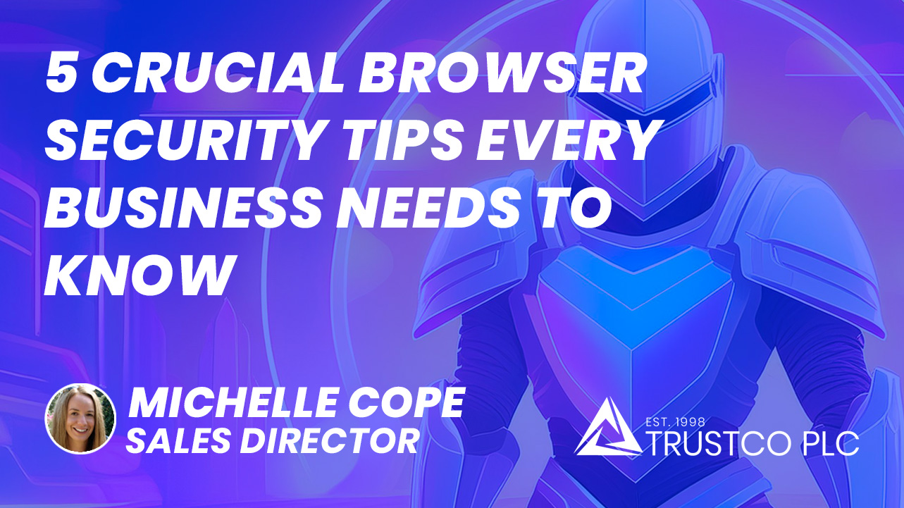 Featured image for “5 Advanced Browser Security Tips Every Business Needs to Know”