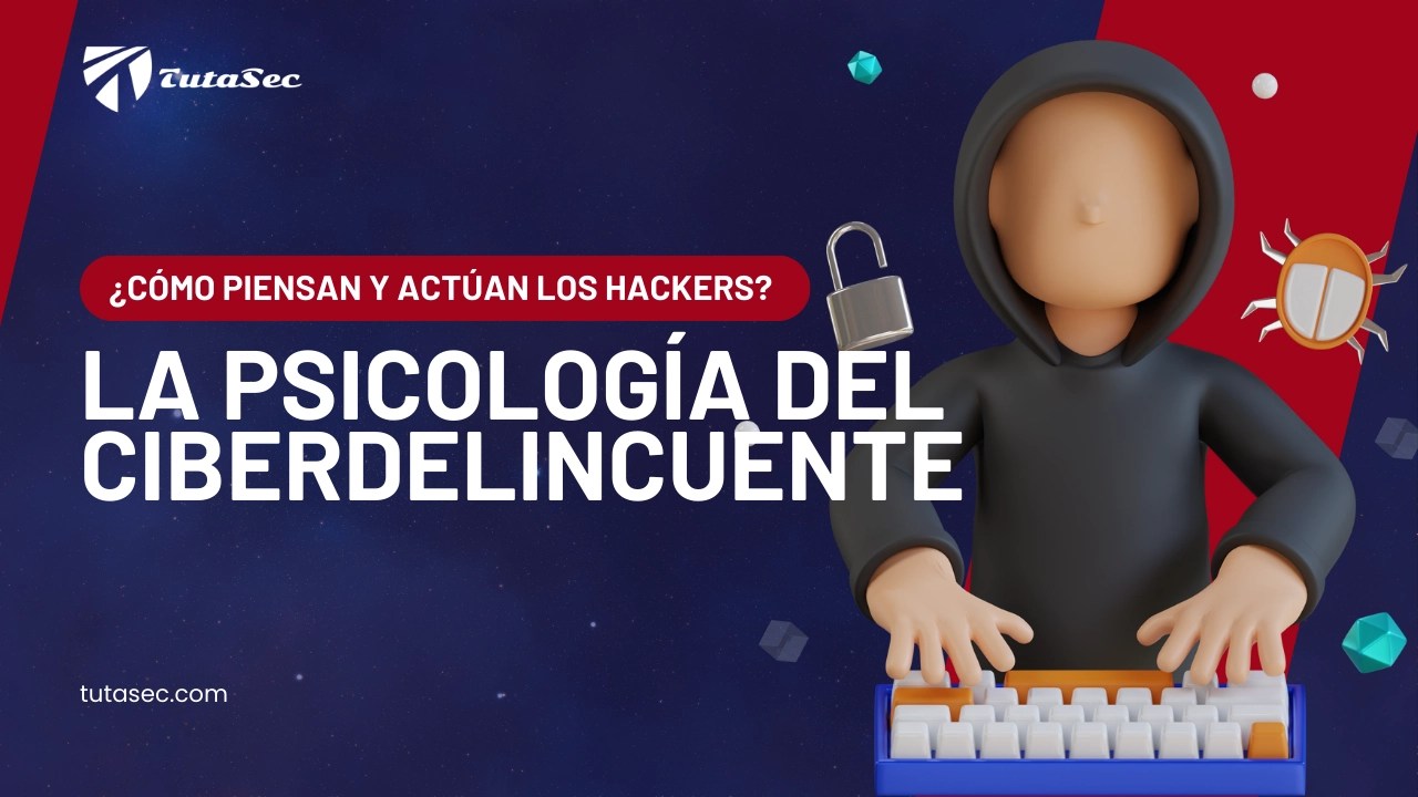 La Psicología del Ciberdelincuente: Cómo Piensan y Actúan los Hackers