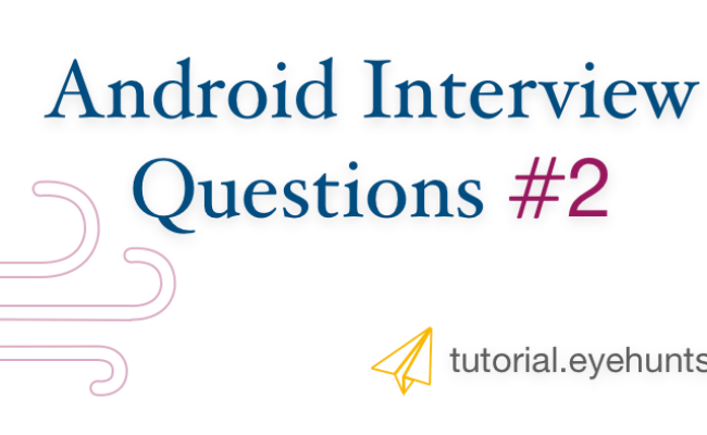 Top 3 Android Interview Questions | Android Developer | 2018 - EyeHunts