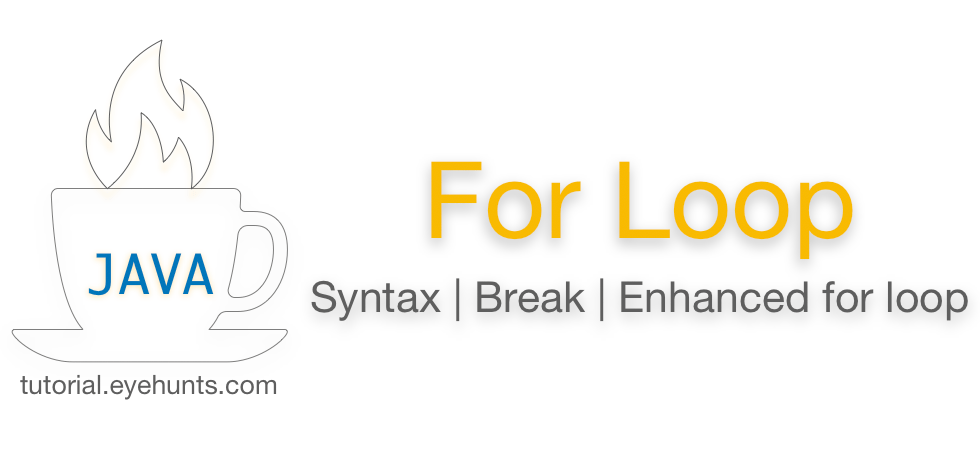 Java For Loop with Example | Syntax | Break | Enhanced - EyeHunts