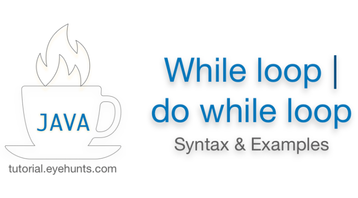 Java while loop | Java do while loop | Syntax & Example - EyeHunts