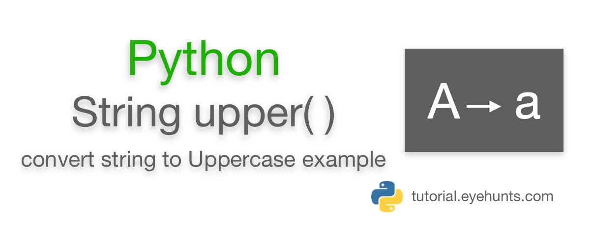 Python uppercase function upper() | convert string to Uppercase examples