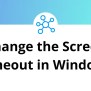 How To Change The Screen Timeout In Windows