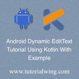 Create An Android EditText Programmatically in Kotlin - Tutorialwing