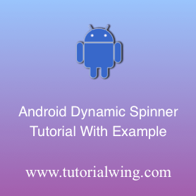 Create An Android Spinner Programmatically in Android - Tutorialwing