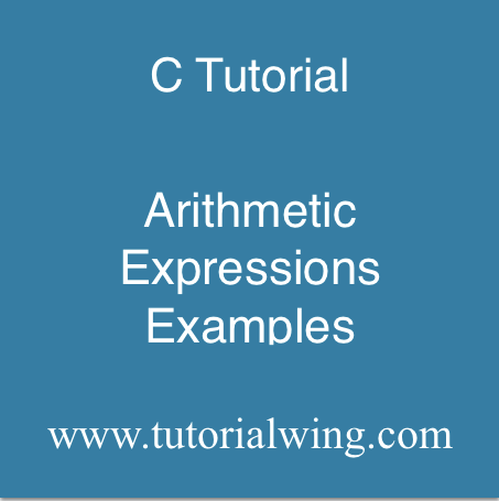Arithmetic Expression in C With Example - Tutorialwing