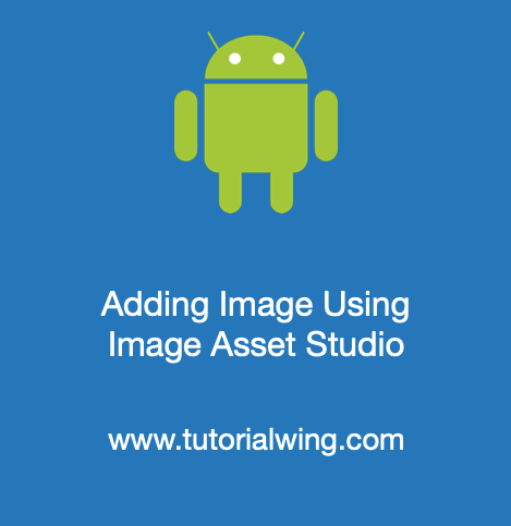 Add Image in Android Studio Using Image Asset Studio - Tutorialwing