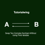 Python Program To Swap Two Complex Numbers Without Using Third Variable ...