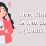 How Difficult Is It To Learn Python? - Tutor Python