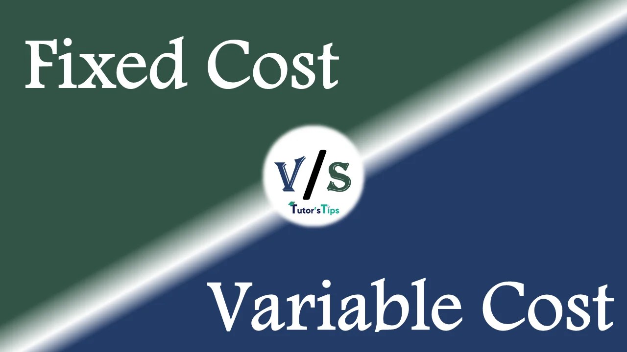 Difference between Fixed Cost and Variable Cost Tutor's Tips