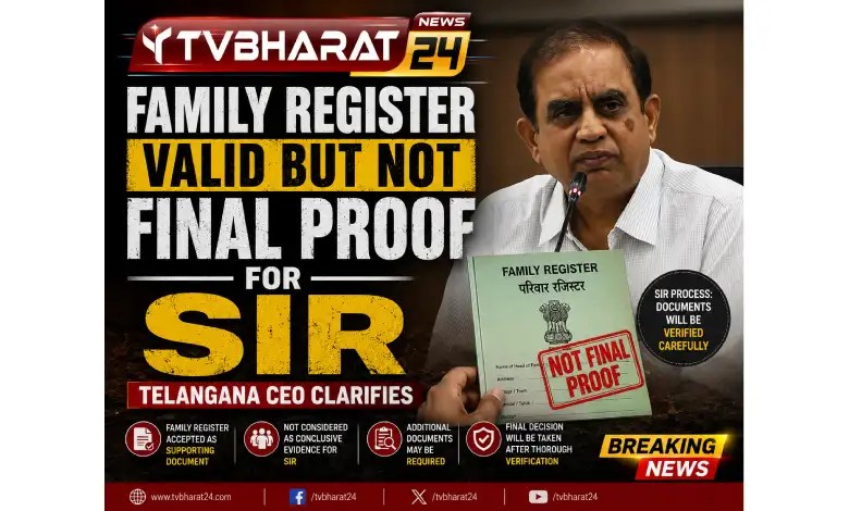 Family Register valid but not final proof for SIR: Telangana CEO