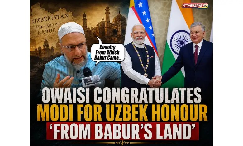 Owaisi congratulates Modi for Uzbek honour ‘from Babur’s land’