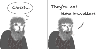 Not Time Travellers, he says…