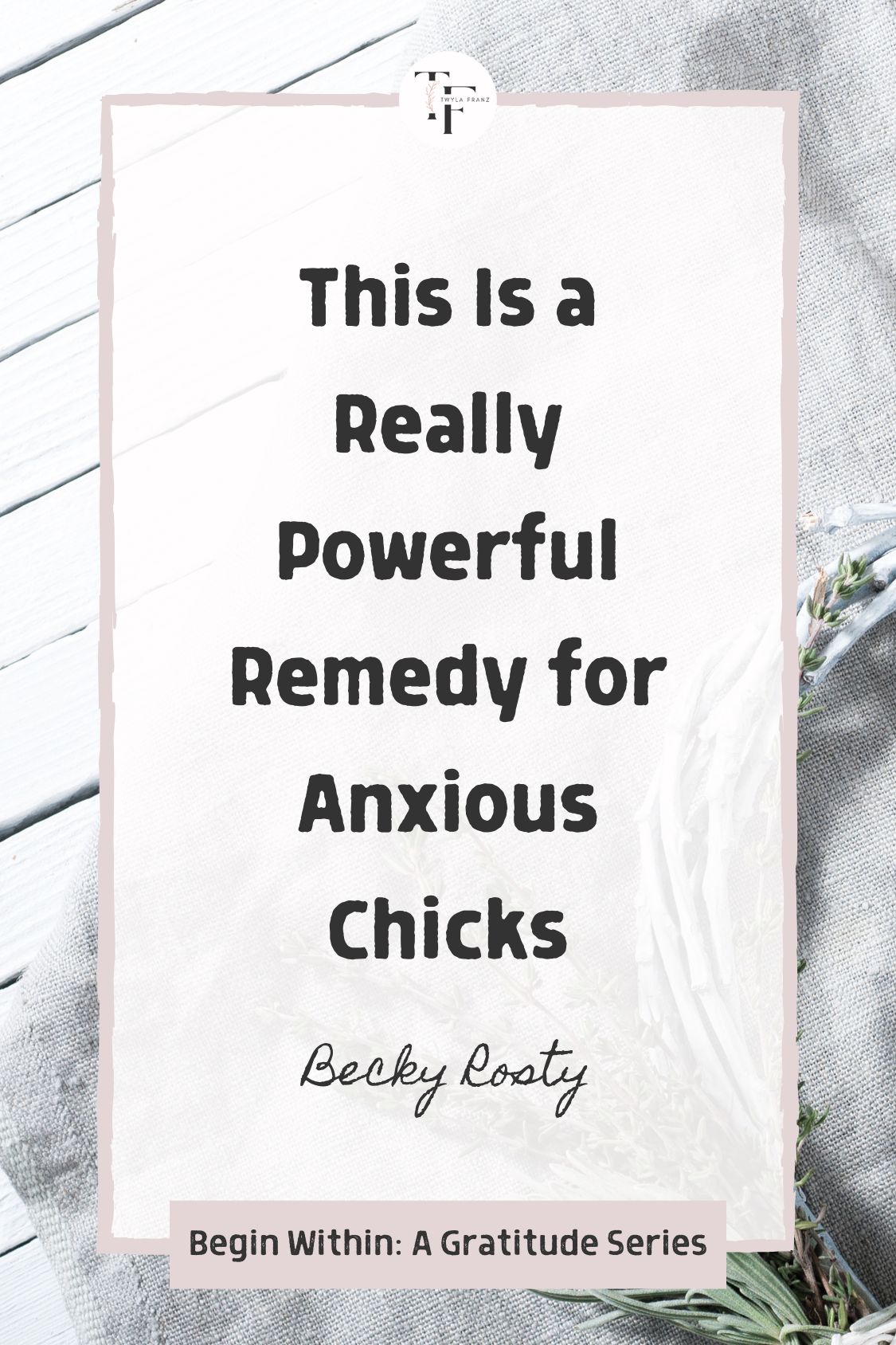 This Is a Really Powerful Remedy for Anxious Chicks by Becky Rosty for Begin Within: A Gratitude Series