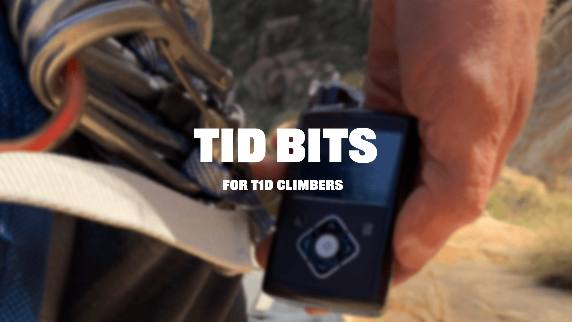Tid Bits for T1D climbers – a diabetes device next to climbing gear